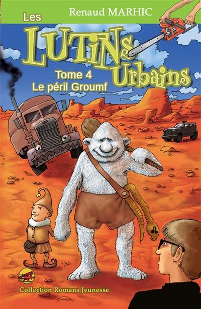 Les lutins urbains. Vol. 4. Le péril Groumf