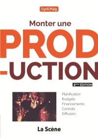 Monter une production : planification, budgets, financements, contrats, diffusion