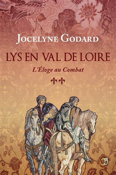 Lys en Val de Loire. Vol. 2. L'éloge au combat