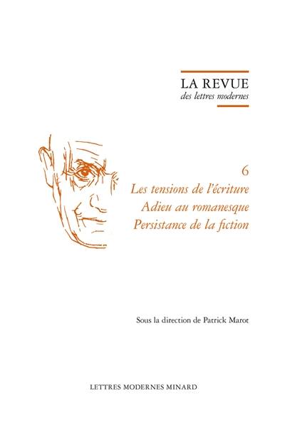 Julien Gracq. Vol. 6. Les tensions de l'écriture, adieu au romanesque, persistance de la fiction