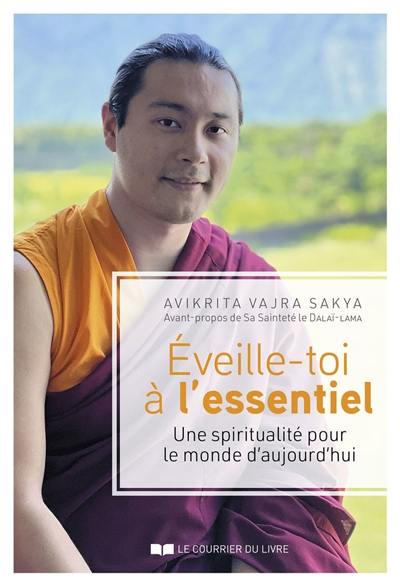 Eveille-toi à l'essentiel : une spiritualité pour le monde d'aujourd'hui