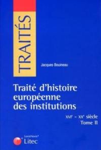 Traité d'histoire européenne des institutions. Vol. 2. XVIe-XXe siècle