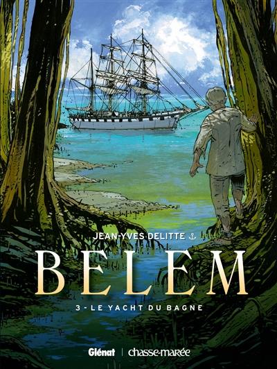 Belem. Vol. 3. Le yacht du bagne