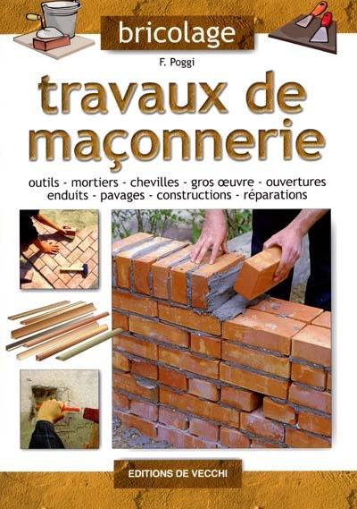 Travaux de maçonnerie : outils, mortiers, chevilles, gros oeuvre, ouvertures, enduits, pavages, constructions, réparations