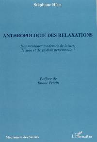 Anthropologie des relaxations : des méthodes modernes de loisirs, de soin et de gestion personnelle ?