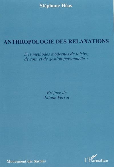 Anthropologie des relaxations : des méthodes modernes de loisirs, de soin et de gestion personnelle ?