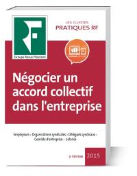 Négocier un accord collectif dans l'entreprise : employeurs, syndicats, délégués syndicaux, délégués du personnel, comités d'entreprise, délégation unique du personnel, salariés mandatés