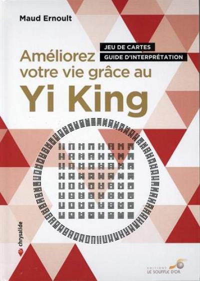 Améliorez votre vie grâce au yi king : jeu de cartes, guide d'interprétation