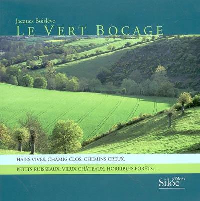 Le vert bocage : haies vives, champs clos, chemins creux, petits ruisseaux, vieux châteaux, horribles forêts...