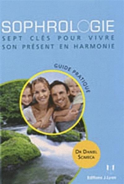 Sophrologie : 7 clés pour vivre le présent en harmonie : guide pratique