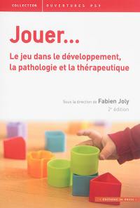 Jouer : le jeu dans le développement, la pathologie et la thérapeutique