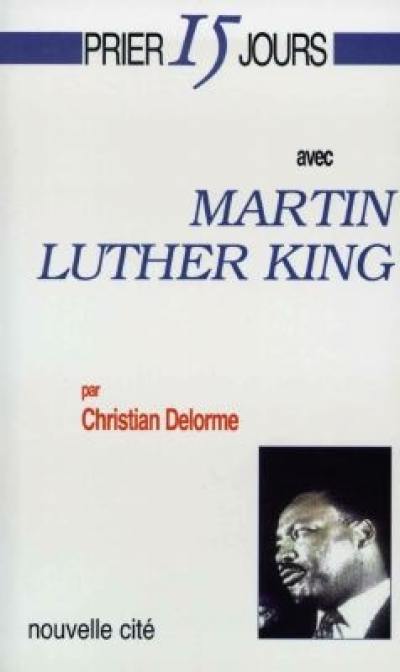 Prier 15 jours avec Martin Luther King