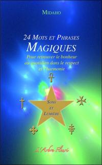 24 mots et phrases magiques : pour retrouver le bonheur au quotidien dans le respect et l'harmonie : sons et lumière