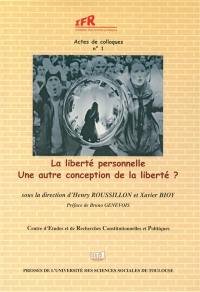 La liberté personnelle : une autre conception de la liberté ? : actes du colloque du centre d'études et de recherches constitutionnelles et politiques