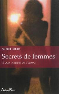 Secrets de femmes : à cet instant de l'autre