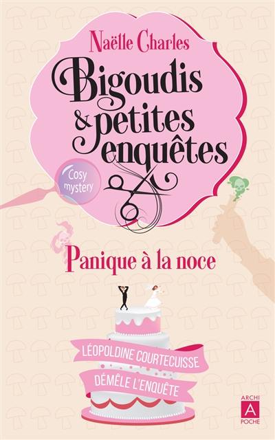 Bigoudis & petites enquêtes : Léopoldine Courtecuisse démêle l'enquête. Vol. 3. Panique à la noce