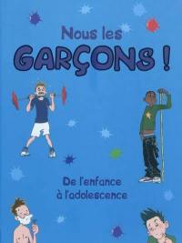 Nous les garçons ! : de l'enfance à l'adolescence