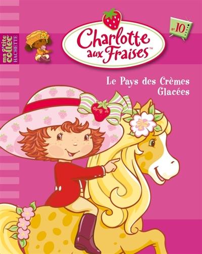 Charlotte aux fraises. Vol. 10. Le pays des crèmes glacées