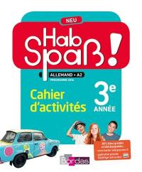 Hab Spass ! Neu, allemand LV2, A2, 3e, cycle 4 : cahier d'activités : programme 2016