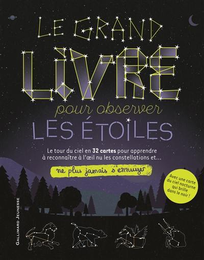 Le grand livre pour observer les étoiles : le tour du ciel en 32 cartes pour apprendre à reconnaître à l'oeil nu les constellations et... ne plus jamais s'ennuyer