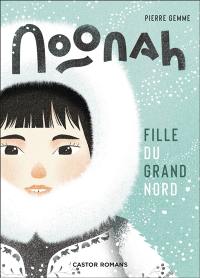 Noonah : fille du Grand Nord