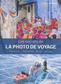 Les secrets de la photo de voyage : préparation, démarche, terrain, partage