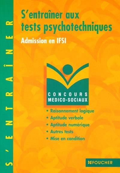 S'entraîner aux tests psychotechniques, admission en IFSI : raisonnement logique, aptitude verbale, aptitude numérique, autres tests, mise en condition