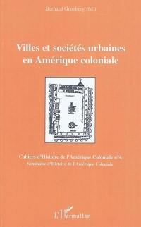 Cahiers d'histoire de l'Amérique coloniale, n° 4. Villes et sociétés urbaines en Amérique coloniale