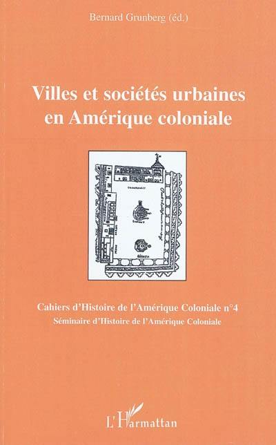 Cahiers d'histoire de l'Amérique coloniale, n° 4. Villes et sociétés urbaines en Amérique coloniale