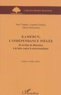 Kamerun, l'indépendance piégée : de la lutte de libération à la lutte contre le néocolonialisme