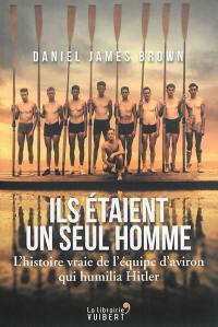 Ils étaient un seul homme : l'histoire vraie de l'équipe d'aviron qui humilia Hitler