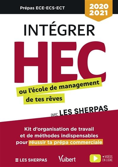 Intégrer HEC ou l'école de management de tes rêves avec les Sherpas : kit d'organisation de travail et de méthodes indispensables pour réussir ta prépa commerciale : 2020-2021