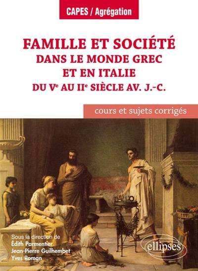 Famille et société dans le monde grec et en Italie du Ve au IIe siècle av. J.-C : cours et sujets corrigés