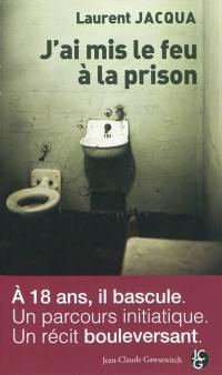 J'ai mis le feu à la prison : l'histoire d'un blog 2006-2009