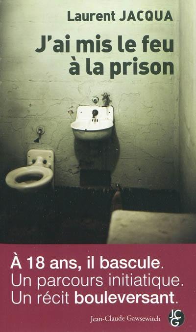 J'ai mis le feu à la prison : l'histoire d'un blog 2006-2009