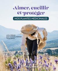 Aimer, cueillir et protéger : nos plantes médicinales