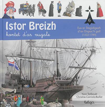 Istor Breizh : kontet d'ar vugale. Vol. 6. Eus ar Stagidigezh d'an Dispac'h gall (1532-1789)