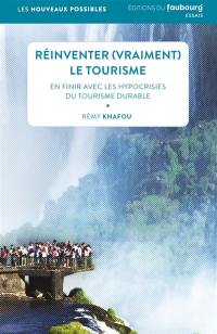 Réinventer (vraiment) le tourisme : en finir avec les hypocrisies du tourisme durable