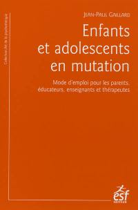 Enfants et adolescents en mutation : mode d'emploi pour les parents, éducateurs, enseignants et thérapeutes