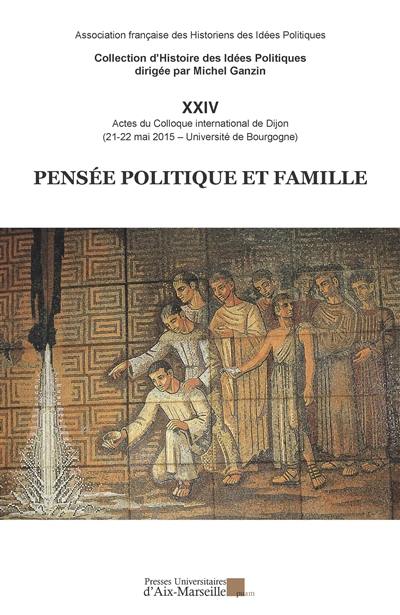 Pensée politique et famille : actes du colloque international de Dijon, 21-22 mai 2015, Université de Bourgogne