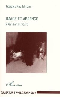 Image et absence : essai sur le regard