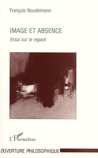 Image et absence : essai sur le regard