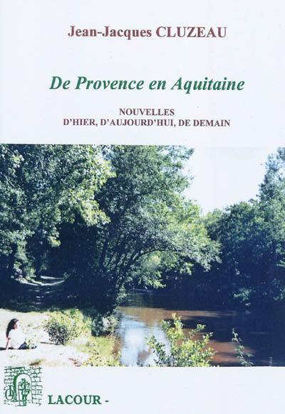 Nouvelles d'hier, d'aujourd'hui, de demain : de Provence en Aquitaine