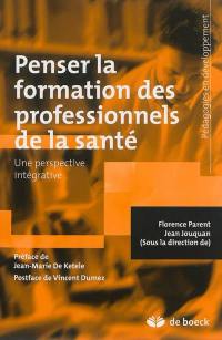 Penser la formation des professionnels de la santé : une perspective intégrative