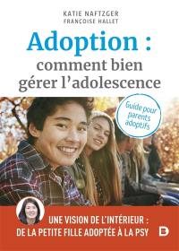 Adoption : comment bien gérer l'adolescence : guide pour parents adoptifs