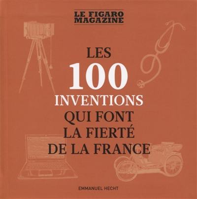 Les 100 inventions qui font la fierté de la France