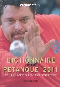 Dictionnaire de la pétanque 2011 : les mille noms qui ont fait son histoire