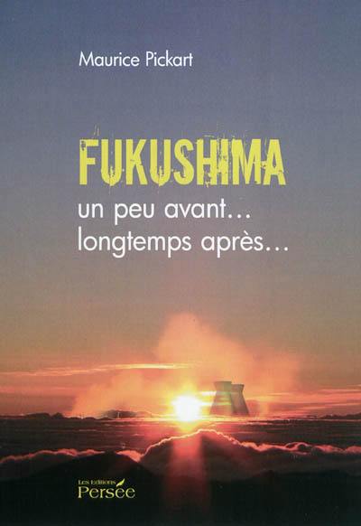 Fukushima un peu avant... longtemps après... : essai