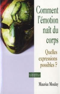 Comment l'émotion naît du corps : quelles expressions possibles ?