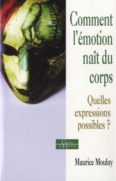 Comment l'émotion naît du corps : quelles expressions possibles ?